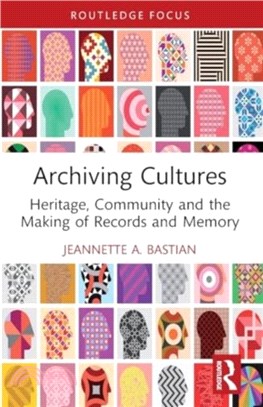 Archiving Cultures：Heritage, community and the making of records and memory