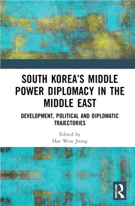 South Korea's Middle Power Diplomacy in the Middle East：Development, Political and Diplomatic Trajectories