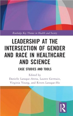 Leadership at the Intersection of Gender and Race in Healthcare and Science：Case Studies and Tools