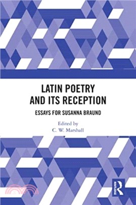 Latin Poetry and Its Reception：Essays for Susanna Braund