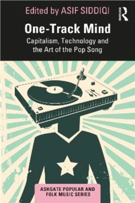 One-Track Mind：Capitalism, Technology, and the Art of the Pop Song