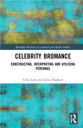 Celebrity Bromance：Constructing, Interpreting and Utilising Personas