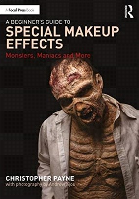 A Beginner's Guide to Special Makeup Effects：Monsters, Maniacs and More