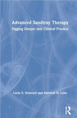 Advanced Sandtray Therapy：Digging Deeper into Clinical Practice