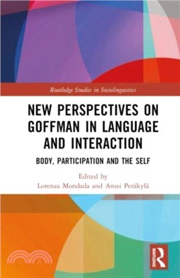 New Perspectives on Goffman in Language and Interaction：Body, Participation and the Self