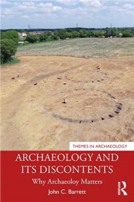 Archaeology and its Discontents：Why Archaeology Matters