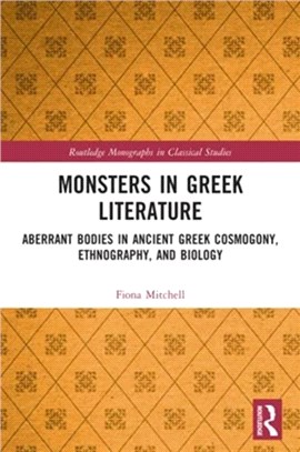 Monsters in Greek Literature：Aberrant Bodies in Ancient Greek Cosmogony, Ethnography, and Biology