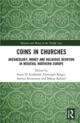 Coins in Churches：Archaeology, Money and Religious Devotion in Medieval Northern Europe