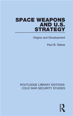 Space Weapons and U.S. Strategy：Origins and Development