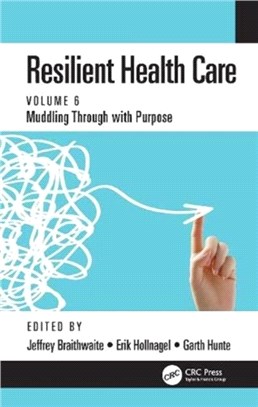 Resilient Health Care：Muddling Through with Purpose, Volume 6