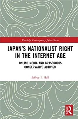 Japan's Nationalist Right in the Internet Age：Online Media and Grassroots Conservative Activism