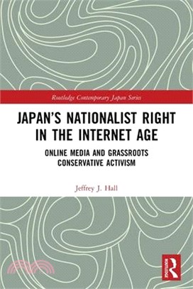 Japan's Nationalist Right in the Internet Age: Online Media and Grassroots Conservative Activism