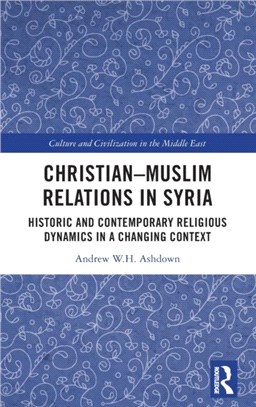 Christian-Muslim Relations in Syria：Historic and Contemporary Religious Dynamics in a Changing Context