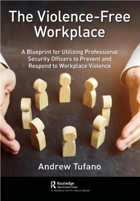 The Violence-Free Workplace：A Blueprint for Utilizing Professional Security Officers to Prevent and Respond to Workplace Violence