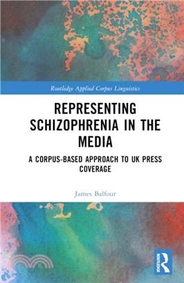 Representing Schizophrenia in the Media：A Corpus-Based Approach to UK Press Coverage