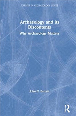 Archaeology and its Discontents：Why Archaeology Matters
