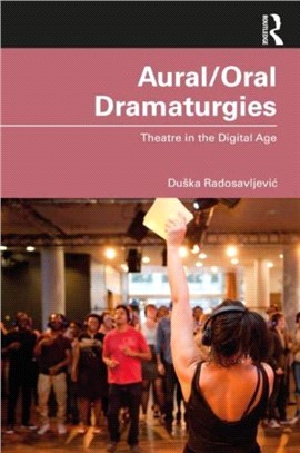 Aural/Oral Dramaturgies：Theatre in the Digital Age