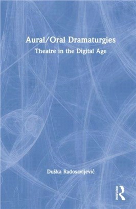 Aural/Oral Dramaturgies：Theatre in the Digital Age