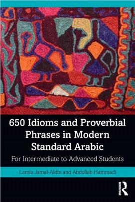 650 Idioms and Proverbial Phrases in Modern Standard Arabic：For Intermediate to Advanced Students