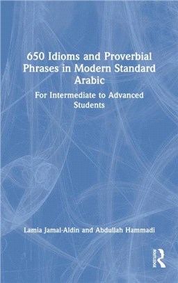 650 Idioms and Proverbial Phrases in Modern Standard Arabic：For Intermediate to Advanced Students