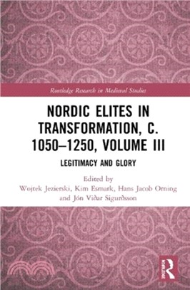 Nordic Elites in Transformation, c. 1050-1250, Volume III：Legitimacy and Glory