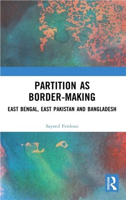 Partition as Border-Making：East Bengal, East Pakistan and Bangladesh