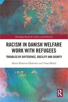 Racism in Danish Welfare Work with Refugees: Troubled by Difference, Docility and Dignity