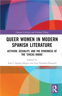 Queer Women in Modern Spanish Literature：Activism, Sexuality, and the Otherness of the 'Chicas Raras'