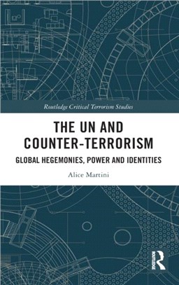 The UN and Counter-Terrorism：Global Hegemonies, Power and Identities