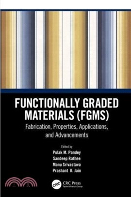 Functionally Graded Materials (FGMs)：Fabrication, Properties, Applications, and Advancements