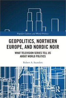 Geopolitics, Northern Europe, and Nordic Noir: What Television Series Tell Us about World Politics