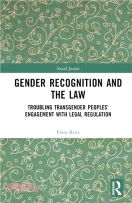 Gender Recognition and the Law：Troubling Transgender Peoples' Engagement with Legal Regulation