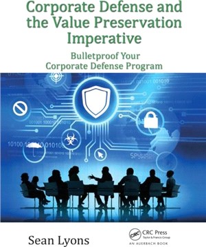 Corporate Defense and the Value Preservation Imperative：Bulletproof Your Corporate Defense Program