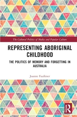 Representing Aboriginal Childhood：The Politics of Memory and Forgetting in Australia