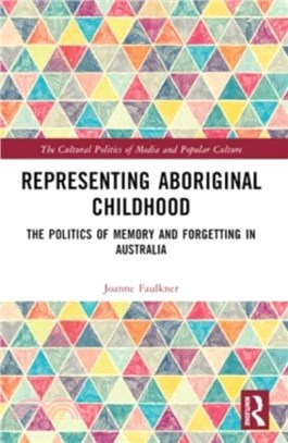 Representing Aboriginal Childhood：The Politics of Memory and Forgetting in Australia