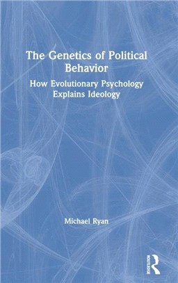 The Genetics of Political Behavior：How Evolutionary Psychology Explains Ideology