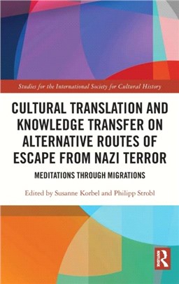 Cultural Translation and Knowledge Transfer on Alternative Routes of Escape from Nazi Terror：Meditations Through Migrations