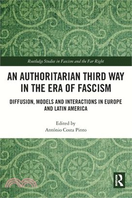 An Authoritarian Third Way in the Era of Fascism: Diffusion, Models and Interactions in Europe and Latin America