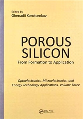 Porous Silicon: From Formation to Applications: Optoelectronics, Microelectronics, and Energy Technology Applications, Volume Three