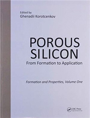 Porous Silicon: From Formation to Application: Formation and Properties, Volume One