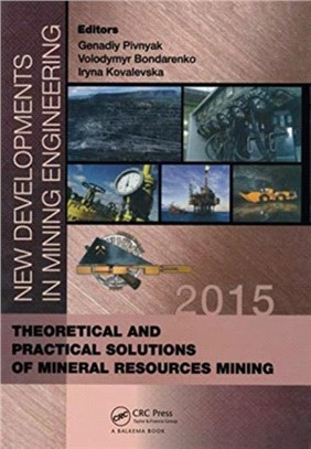 New Developments in Mining Engineering 2015：Theoretical and Practical Solutions of Mineral Resources Mining