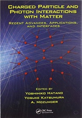 Charged Particle and Photon Interactions with Matter：Recent Advances, Applications, and Interfaces