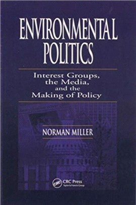 Environmental Politics：Interest Groups, the Media, and the Making of Policy