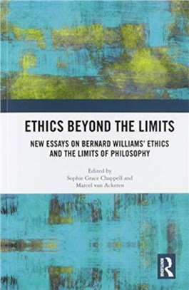 Ethics Beyond the Limits：New Essays on Bernard Williams' Ethics and the Limits of Philosophy
