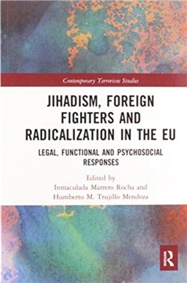 Jihadism, Foreign Fighters and Radicalization in the EU：Legal, Functional and Psychosocial Responses