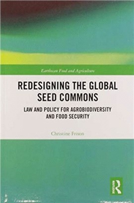 Redesigning the Global Seed Commons：Law and Policy for Agrobiodiversity and Food Security