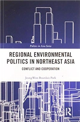 Regional Environmental Politics in Northeast Asia：Conflict and Cooperation