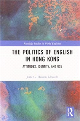 The Politics of English in Hong Kong：Attitudes, Identity, and Use