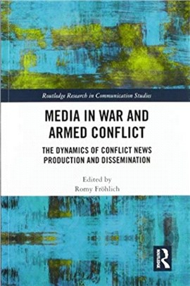 Media in War and Armed Conflict：Dynamics of Conflict News Production and Dissemination
