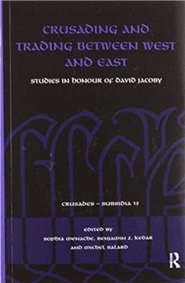 Crusading and Trading between West and East：Studies in Honour of David Jacoby